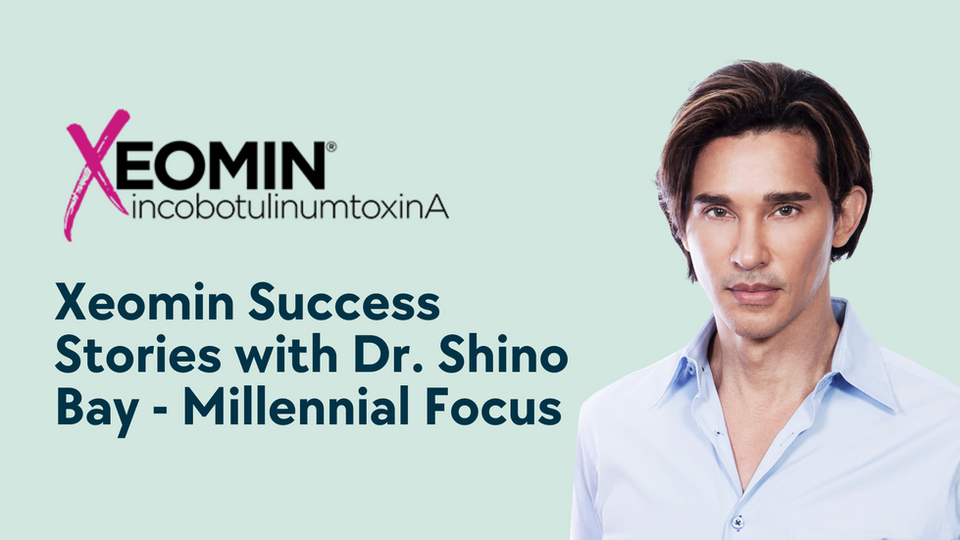 Xeomin Success Stories with Dr. Shino Bay - Millennial Focus